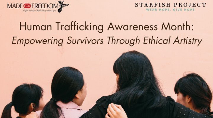 Human Trafficking Awareness Month: Empowering Survivors Through Ethical Artistry - Flourish Planet